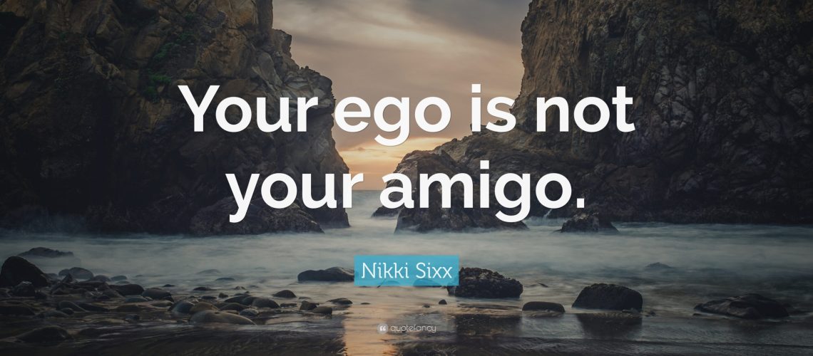 Image says "your ego is not your amigo"